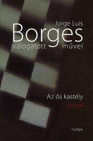 Jorge Luis Borges válogatott művei IV. - Az ős kastély