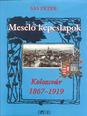 Mesélő képeslapok: Kolozsvár 1867-1919