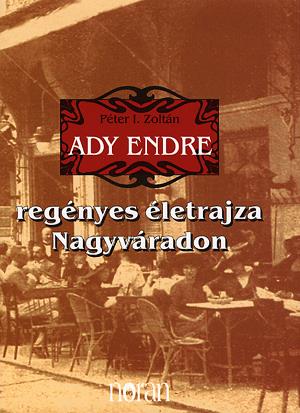 Ady Endre regényes életrajza Nagyváradon