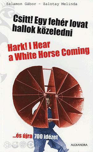 Csitt! Egy fehér lovat hallok közeledni / Hark! I Hear a White Horse Coming
