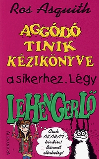 Aggódó tinik kézikönyve a sikerhez. Légy lehengerlő