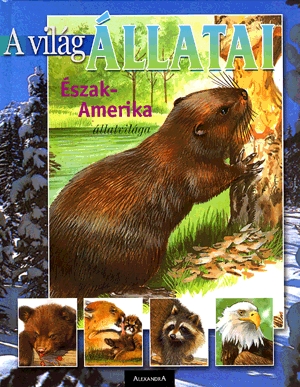 A világ állatai: Észak-Amerika állatvilága