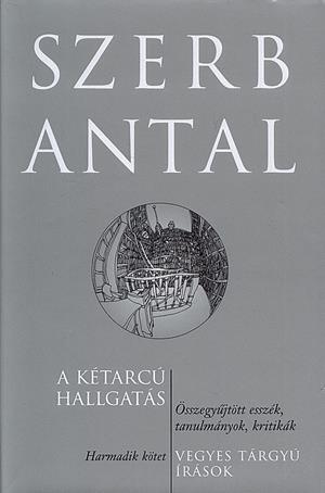 A kétarcú hallgatás - Összegyűjtött esszék, tanulmányok, kritikák III. kötet