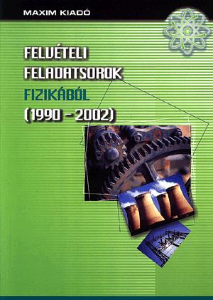 Felvételi feladatsorok fizikából (1990-2002)