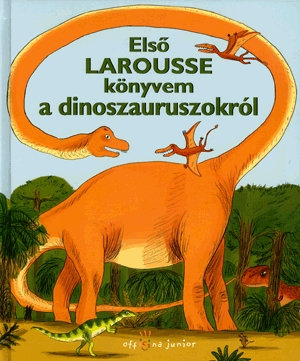 Első Larousse könyvem a dinoszauruszokról