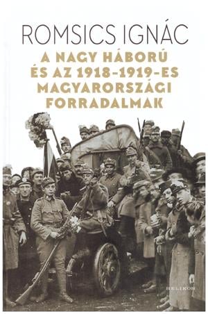 A Nagy Háború és az 1918-19-es magyarországi forradalmak