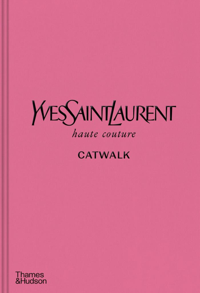 Yves Saint Laurent Catwalk - The Complete Haute Couture Collections 1962-2002