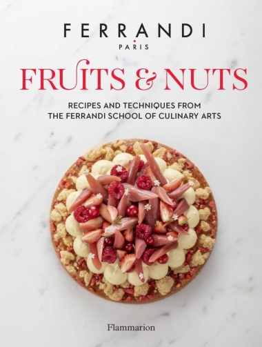 Fruits and Nuts - Recipes and Techniques from the Ferrandi School of Culinary Arts