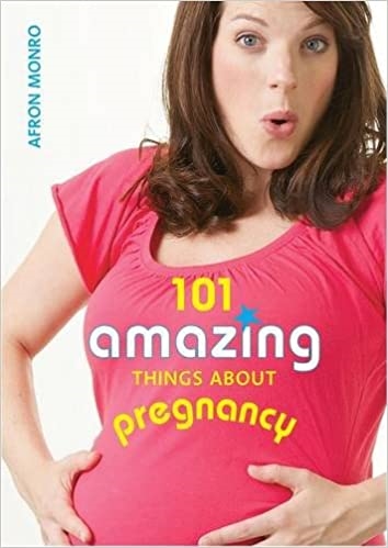 101 Amazing Things About Pregnancy