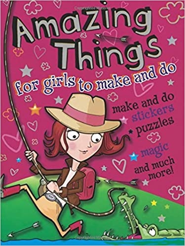 Amazing Things for Girls to Make and Do