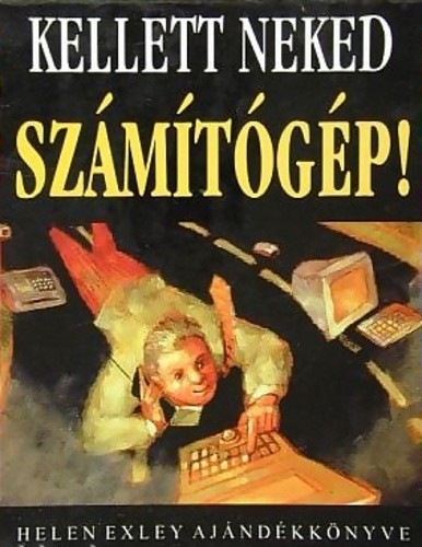 Kellett neked számítógép! Kellett neked számítógép!