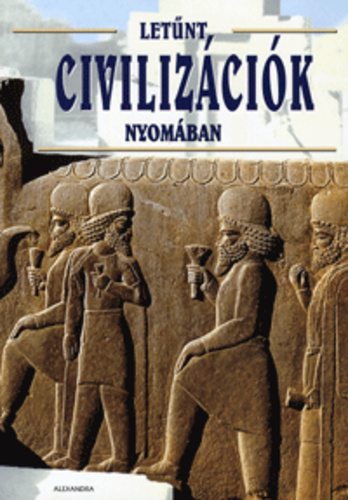 Letűnt civilizációk nyomában Letűnt civilizációk nyomában