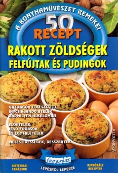 50 recept - Rakott zöldségek, felfújtak és pudingok 50 recept - Rakott zöldségek, felfújtak és pudingok